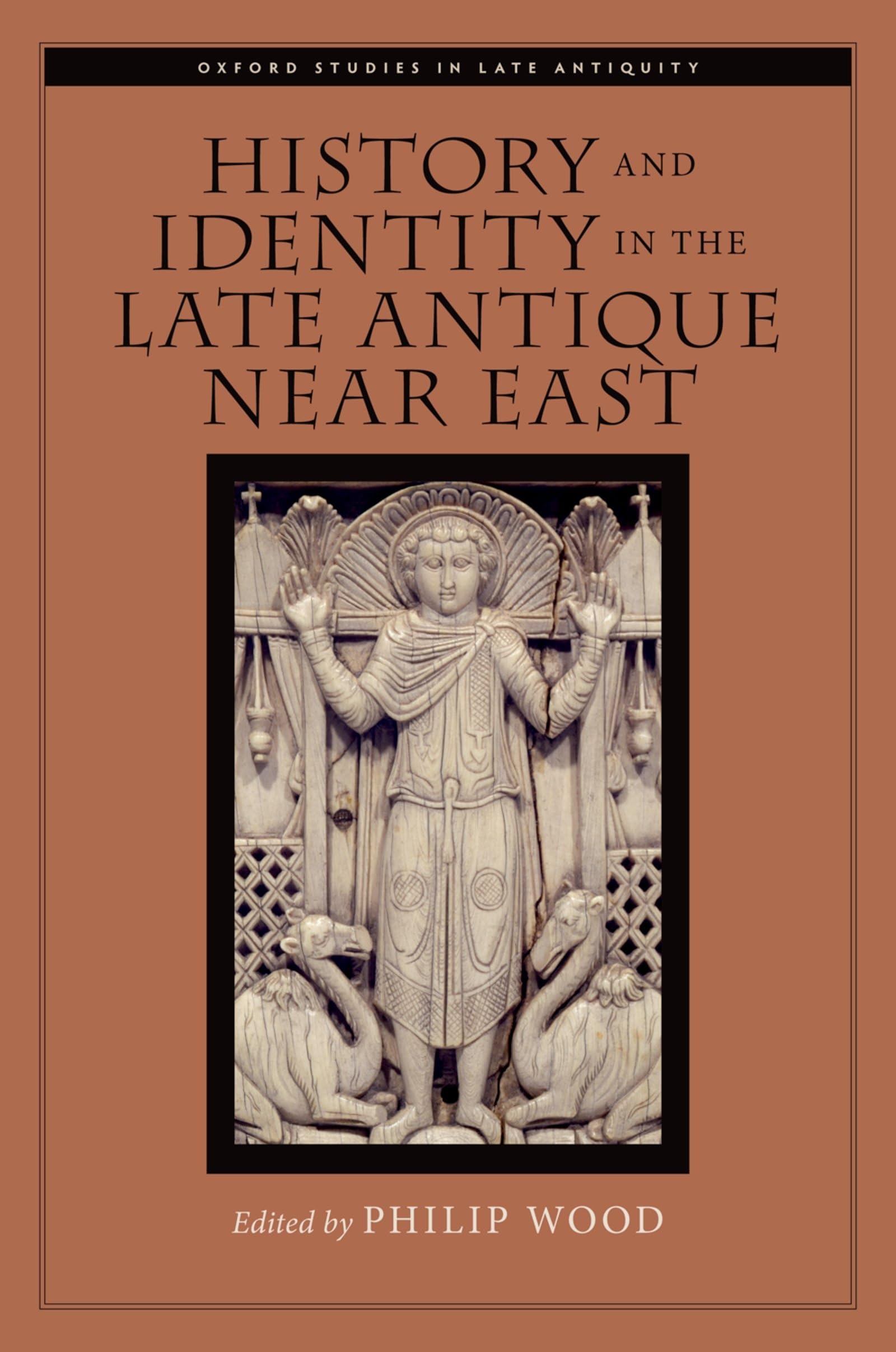 History and Identity in the Late Antique Near East (Oxford Studies in Late Antiquity)
