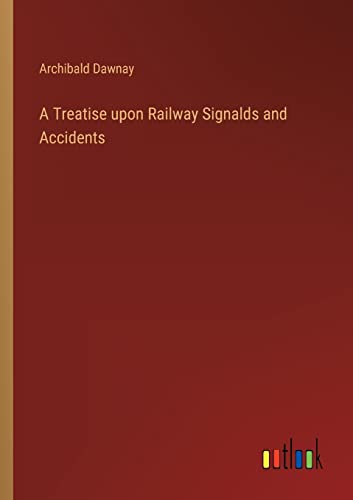 A Treatise upon Railway Signalds and Accidents