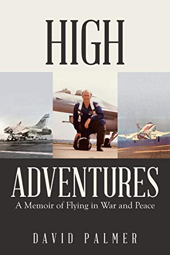 High Adventures: A Memoir of Flying in War and Peace