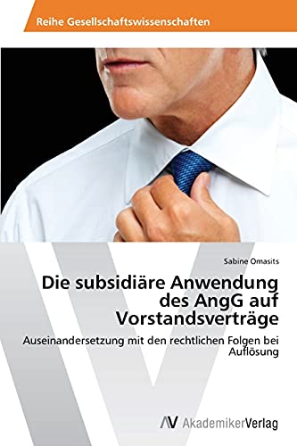 Die subsidiäre Anwendung des AngG auf Vorstandsverträge: Auseinandersetzung mit den rechtlichen Folgen bei Auflösung