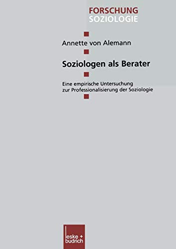 Soziologen als Berater (German Edition): Eine empirische Untersuchung zur Professionalisierung der Soziologie (Forschung Soziologie, 133, Band 133)