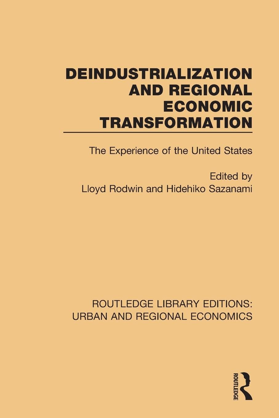 Hidehiko Sazanami Deindustrialization And Regional Economic Transformation, The Experience Of The United States (Routledge Library Editions, Urban And Regional