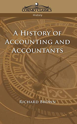 A History of Accounting and Accountants (Cosimo Classics History)