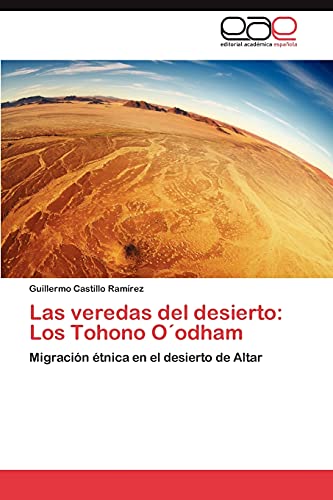 Las veredas del desierto: Los Tohono O´odham: Migración étnica en el desierto de Altar