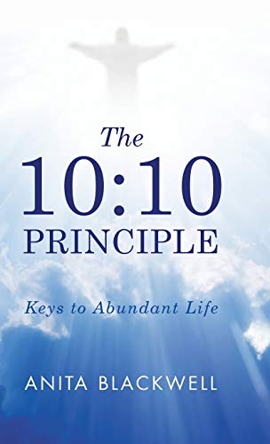 The 10: 10 Principle: Keys to Abundant Life