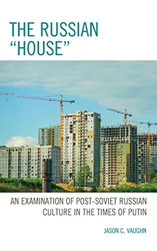 The Russian House: An Examination of Post-Soviet Russian Culture in the Times of Putin