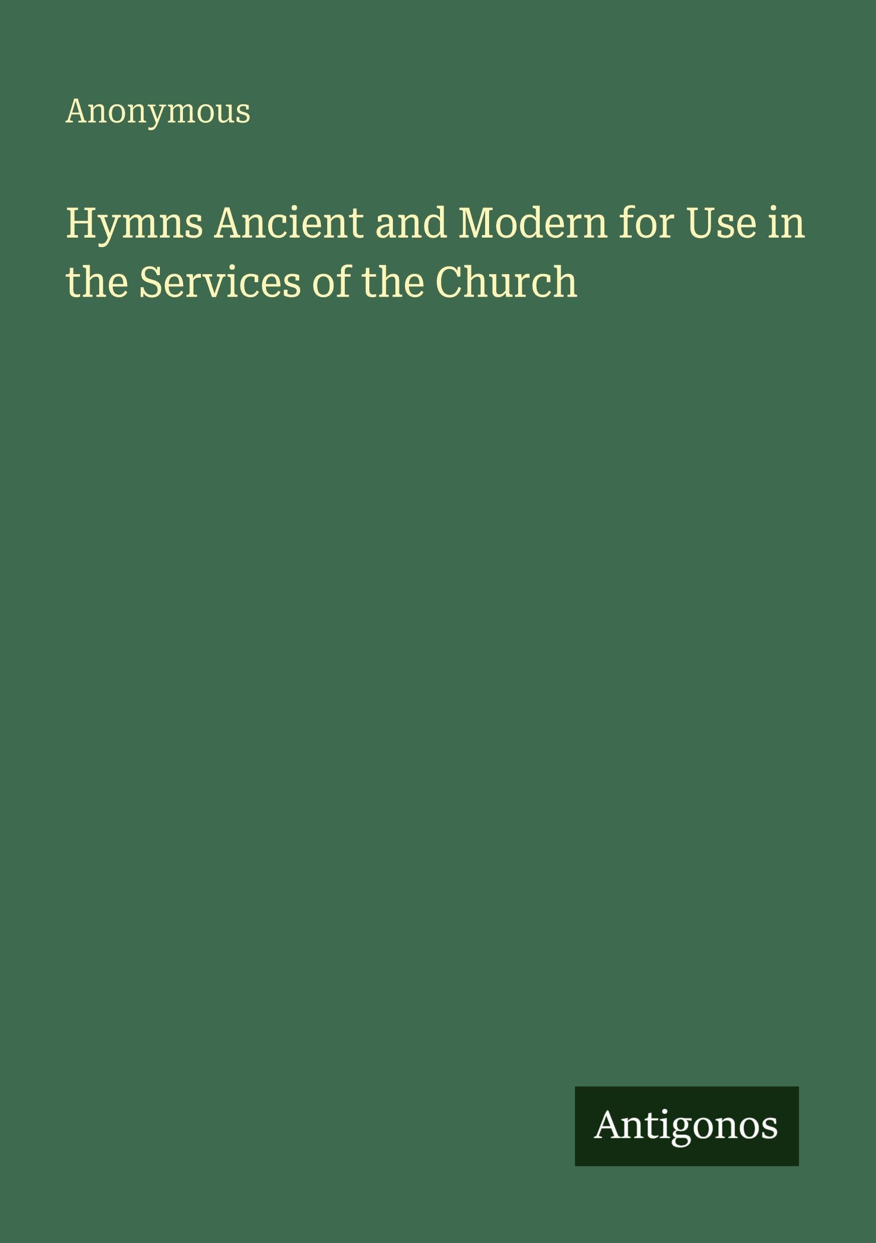Hymns Ancient and Modern for Use in the Services of the Church