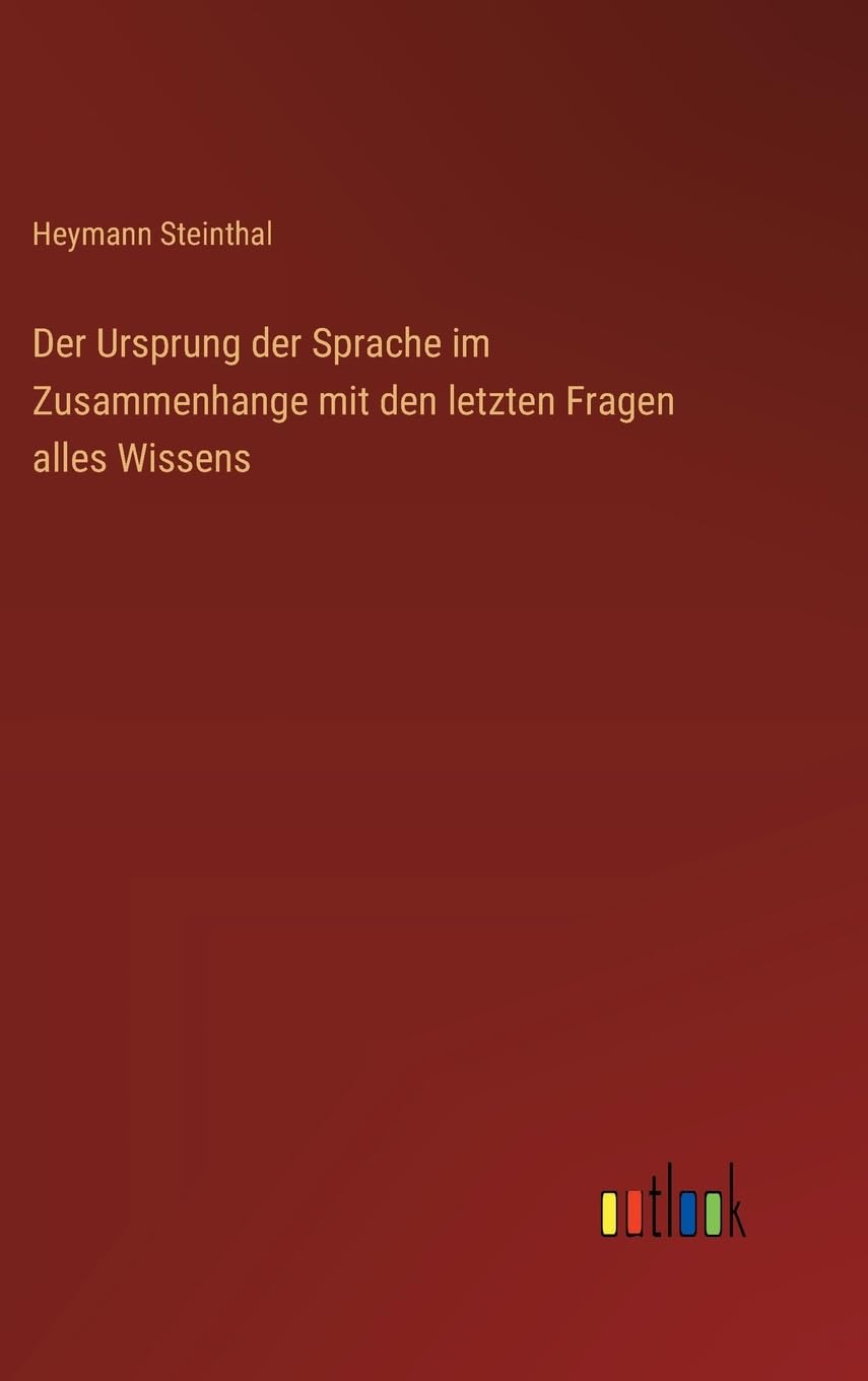 Der Ursprung der Sprache im Zusammenhange mit den letzten Fragen alles Wissens