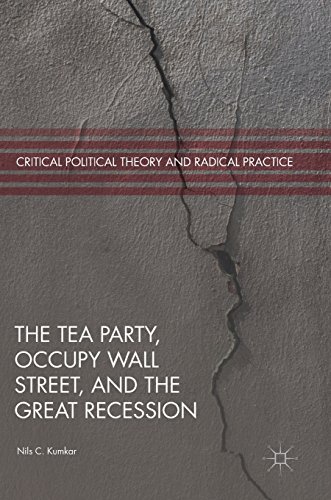 The Tea Party, Occupy Wall Street, and the Great Recession (Critical Political Theory and Radical Practice)
