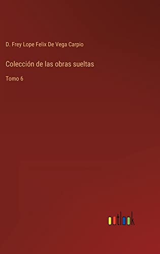 Colección de las obras sueltas: Tomo 6