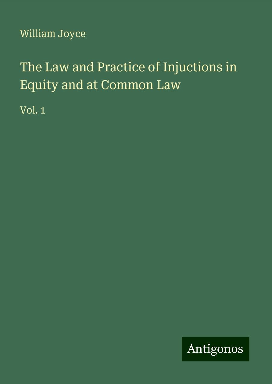 The Law and Practice of Injuctions in Equity and at Common Law: Vol. 1