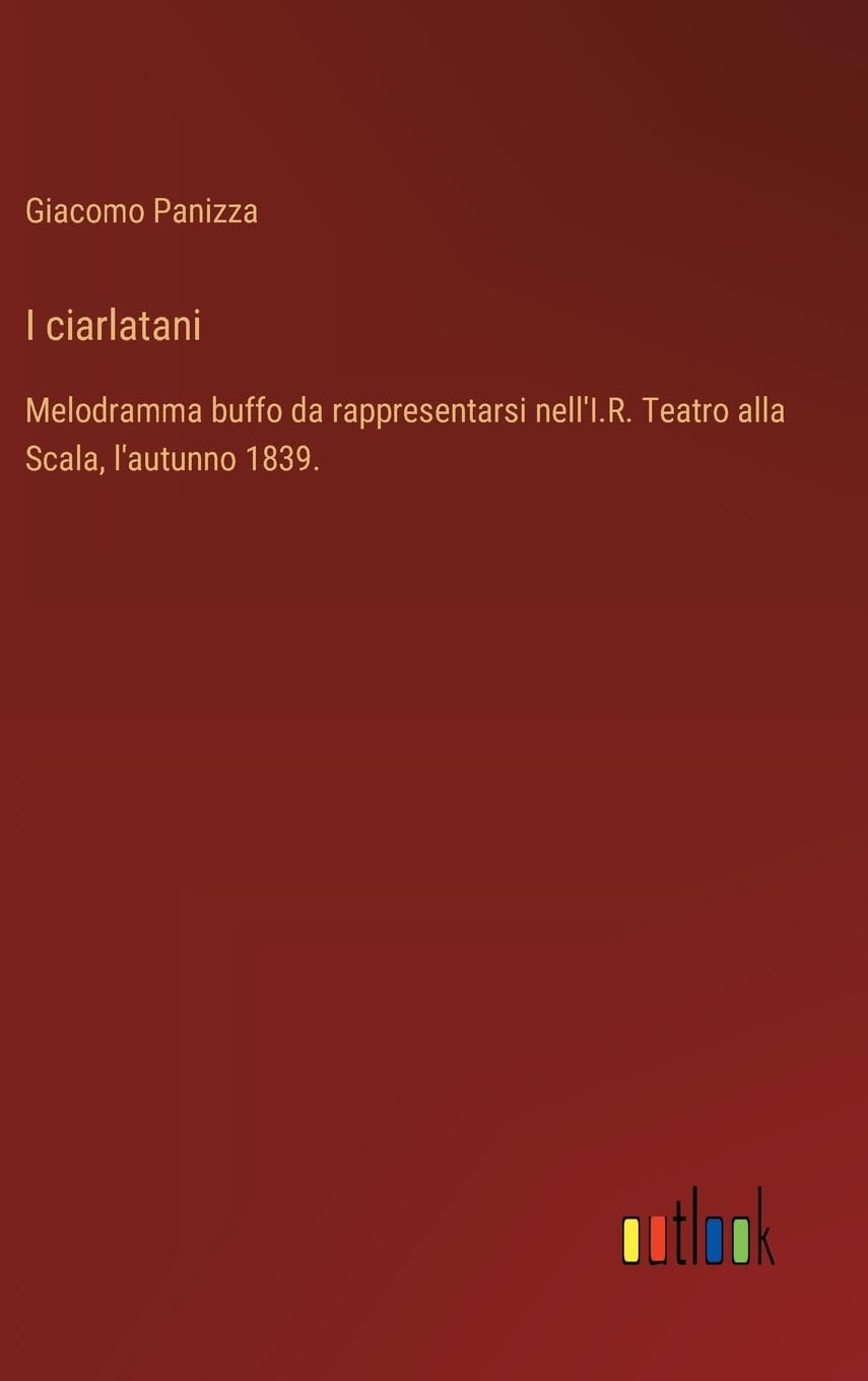 I ciarlatani: Melodramma buffo da rappresentarsi nell'I.R. Teatro alla Scala, l'autunno 1839.