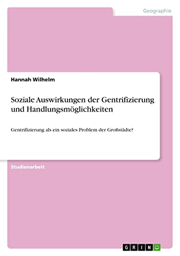 Soziale Auswirkungen der Gentrifizierung und Handlungsmöglichkeiten: Gentrifizierung als ein soziales Problem der Großstädte?