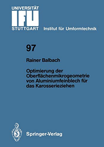 Optimierung der Oberflächenmikrogeometrie von Aluminiumfeinblech für das Karosserieziehen (IFU - Berichte aus dem Institut für Umformtechnik der Universität Stuttgart, 97, Band 97)