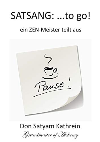 SATSANG: ...to go!: ein ZEN-Meister teilt aus