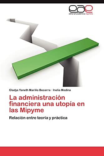 La administración financiera una utopía en las Mipyme: Relación entre teoría y práctica