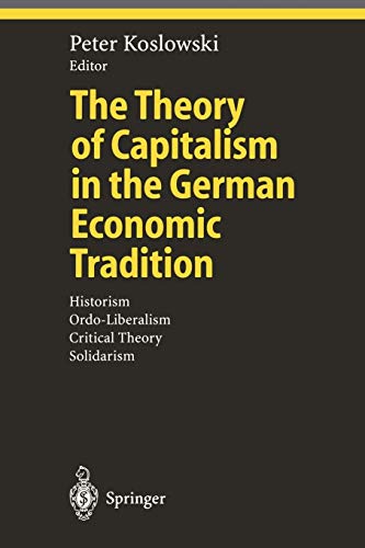 The Theory of Capitalism in the German Economic Tradition: Historism, Ordo-Liberalism, Critical Theory, Solidarism (Ethical Economy)
