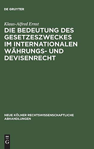Die Bedeutung des Gesetzeszweckes im internationalen Währungs- und Devisenrecht (Neue Kölner rechtswissenschaftliche Abhandlungen, 26, Band 26)