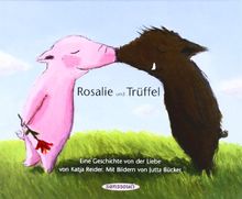 Rosalie und Trüffel - Trüffel und Rosalie: Eine Geschichte von der Liebe von Katja Reider | Buch | Zustand gut