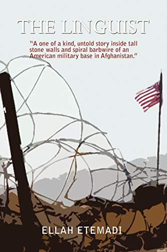The Linguist: A One of a Kind, Untold Story Inside Tall Stone Walls and Barbwires of an American Military Base in Afghanistan