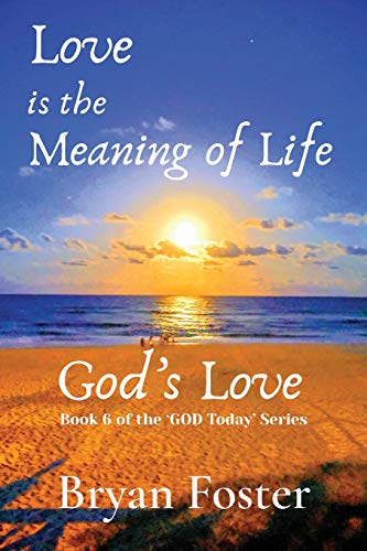 Love is the Meaning of Life: GOD's Love (God Today')