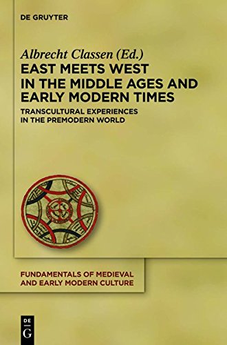 East Meets West in the Middle Ages and Early Modern Times: Transcultural Experiences in the Premodern World (Fundamentals of Medieval and Early Modern Culture, Band 14)
