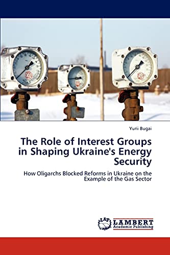 The Role of Interest Groups in Shaping Ukraine's Energy Security: How Oligarchs Blocked Reforms in Ukraine on the Example of the Gas Sector