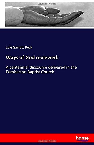 Ways of God reviewed:: A centennial discourse delivered in the Pemberton Baptist Church