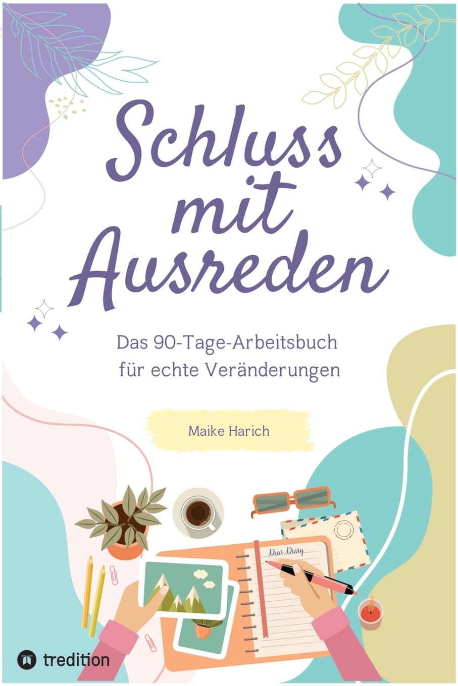 Schluss mit Ausreden: Das 90 Tage Arbeitsbuch für echte Veränderungen