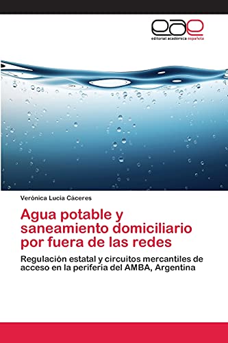 Agua potable y saneamiento domiciliario por fuera de las redes: Regulación estatal y circuitos mercantiles de acceso en la periferia del AMBA, Argentina