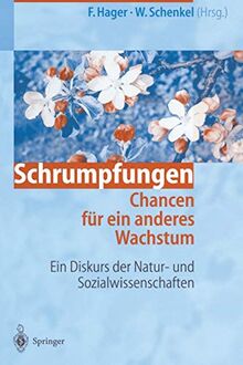 Schrumpfungen. Chancen für ein anderes Wachstum: Ein Diskurs der Natur- und Sozialwissenschaften