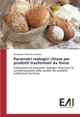 Parametri reologici chiave per prodotti trasformati da forno: Valutazione di parametri reologici chiave per la caratterizzazione della qualità dei prodotti trasformati da forno