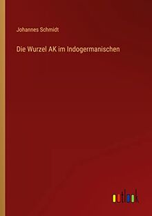 Die Wurzel AK im Indogermanischen