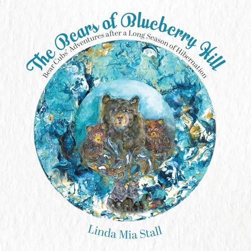The Bears of Blueberry Hill: Bear Cubs' Adventures after a Long Season of Hibernation