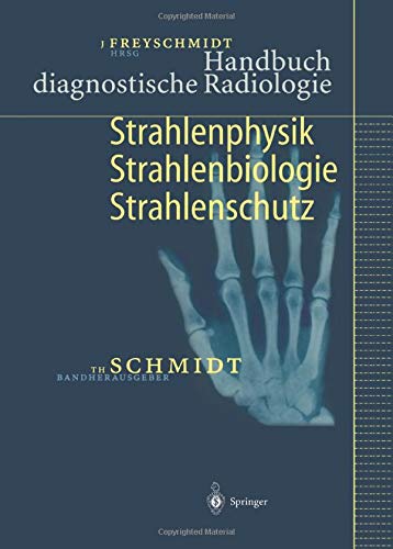 Handbuch diagnostische Radiologie: Strahlenphysik, Strahlenbiologie, Strahlenschutz (German Edition)