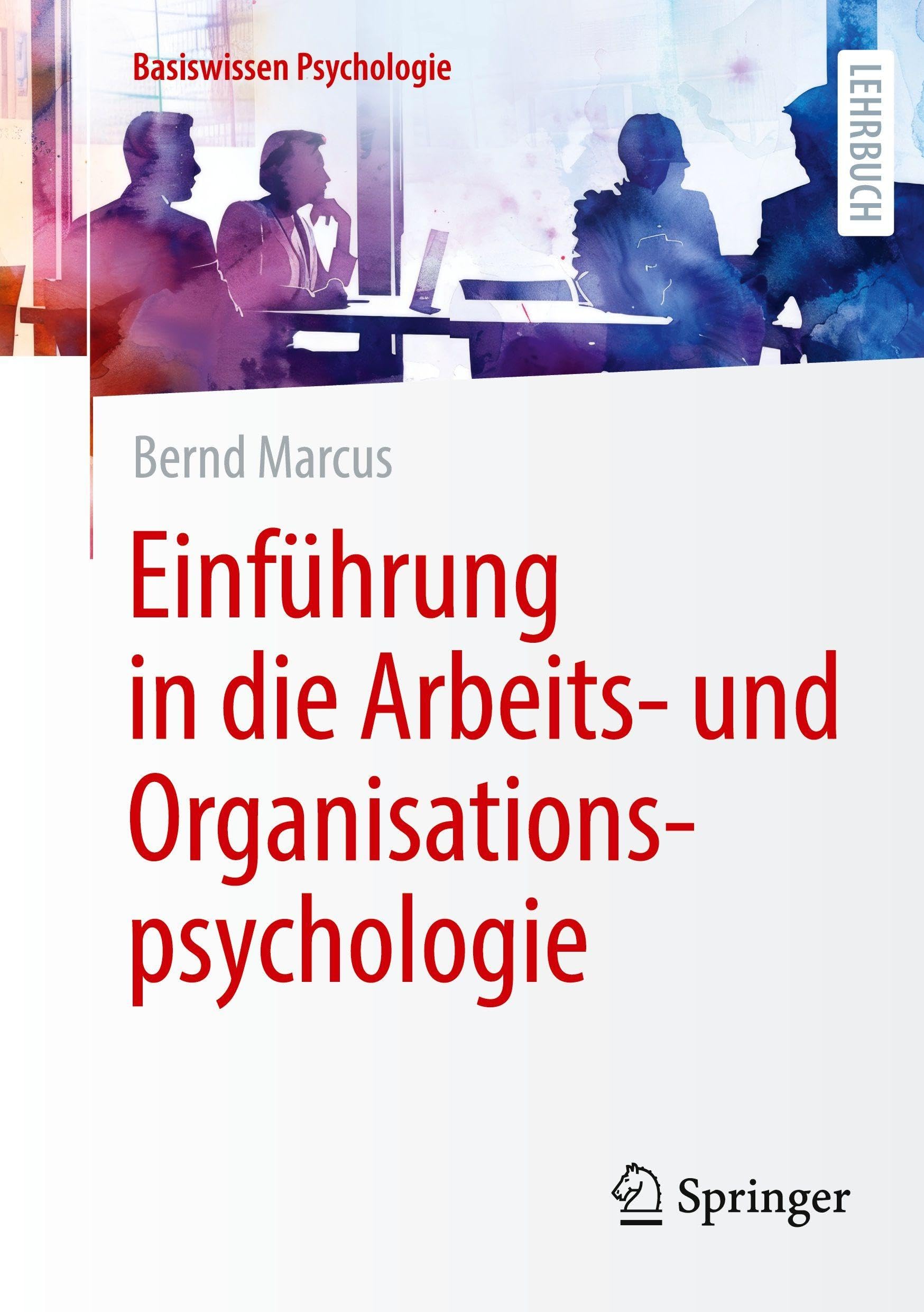 Einführung in die Arbeits- und Organisationspsychologie (Basiswissen Psychologie)