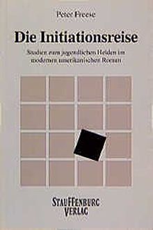 Die Initiationsreise: Studien zum jugendlichen Helden im modernen amerikanischen Roman