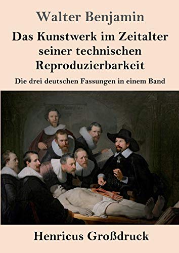 Das Kunstwerk im Zeitalter seiner technischen Reproduzierbarkeit (Großdruck): Die drei deutschen Fassungen in einem Band