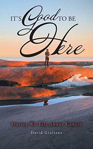 It's Good To Be Here: Stories We Tell About Cancer