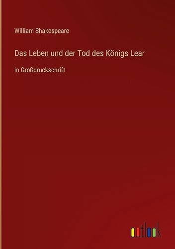 Das Leben und der Tod des Königs Lear: in Großdruckschrift