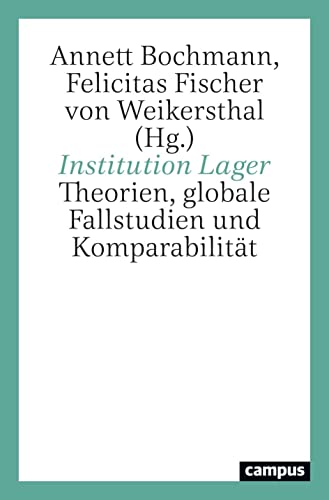Institution Lager: Theorien, globale Fallstudien und Komparabilität