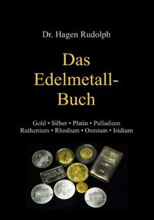 Das Edelmetall-Buch: Gold  Silber  Platin  Palladium  Ruthenium  Rhodium  Osmium  Iridium