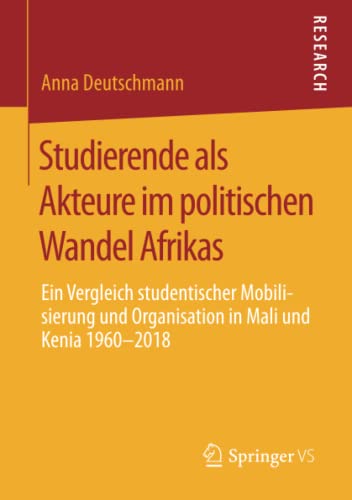 Studierende als Akteure im politischen Wandel Afrikas: Ein Vergleich studentischer Mobilisierung und Organisation in Mali und Kenia 1960-2018