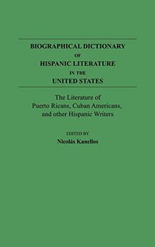 Biographical Dictionary of Hispanic Literature in the United States: The Literature of Puerto Ricans, Cuban Americans, and Other Hispanic Writers