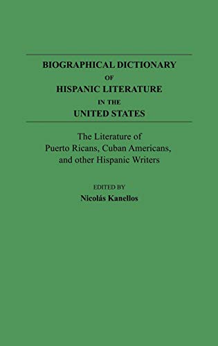 Biographical Dictionary of Hispanic Literature in the United States: The Literature of Puerto Ricans, Cuban Americans, and Other Hispanic Writers