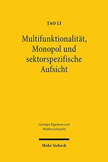 Multifunktionalität, Monopol und sektorspezifische Aufsicht: Verwertungsgesellschaften aus interdisziplinärer und rechtsvergleichender Perspektive (Geistiges Eigentum und Wettbewerbsrecht)