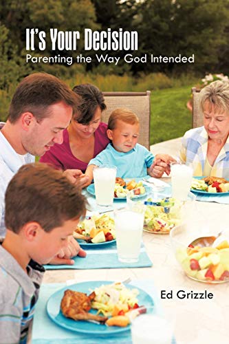 It's Your Decision: Parenting The Way God Intended