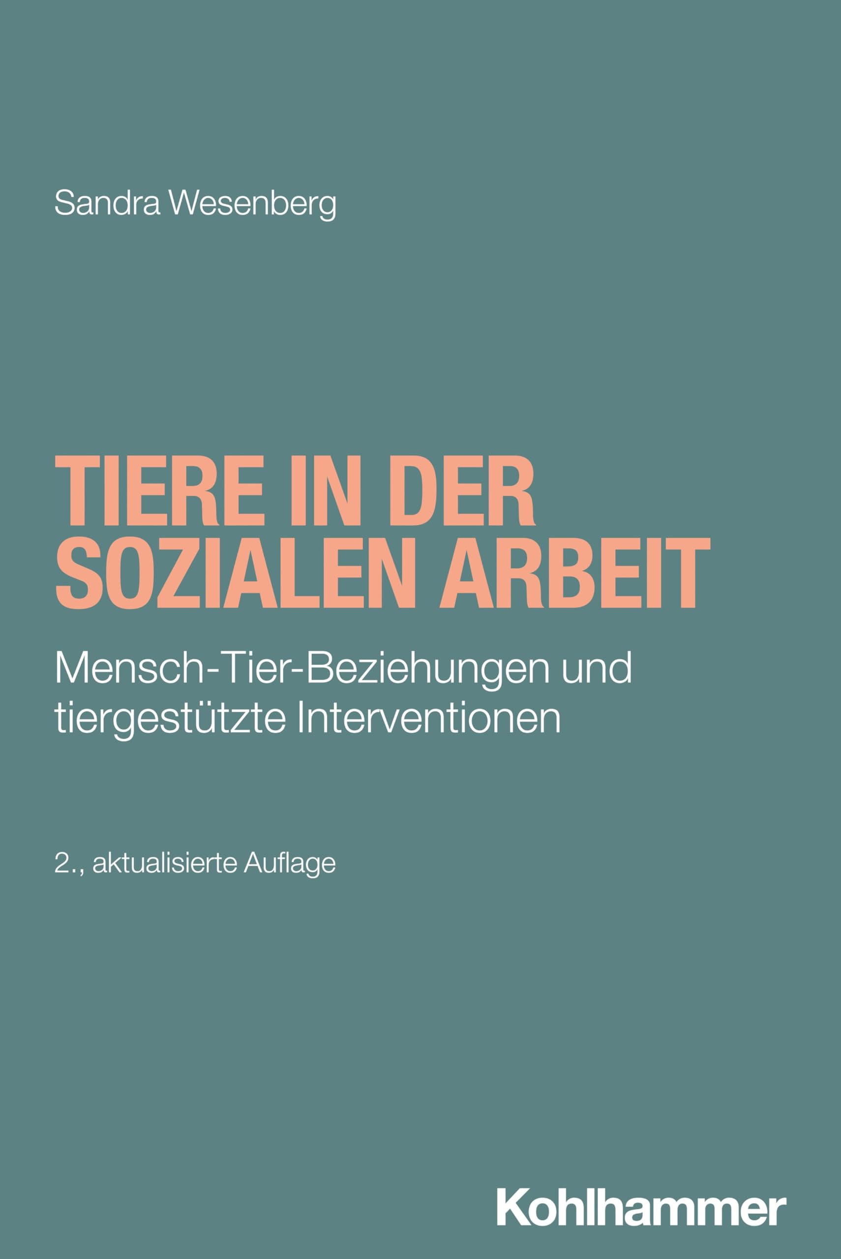 Tiere in der Sozialen Arbeit: Mensch-Tier-Beziehungen und tiergestützte Interventionen (Grundwissen Soziale Arbeit, 34, Band 34)