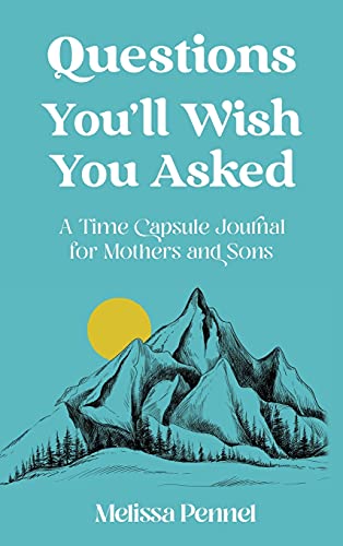Questions You'll Wish You Asked: A Time Capsule Journal for Mothers and Sons