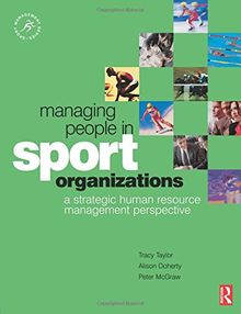 Managing People in Sport Organizations: A Strategic Human Resource Management Perspective (Sport Management)